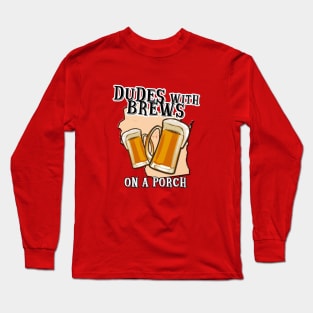 Dudes With Brews on a Porch Long Sleeve T-Shirt